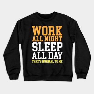 Work All Night Sleep All Day Night Shift Crewneck Sweatshirt